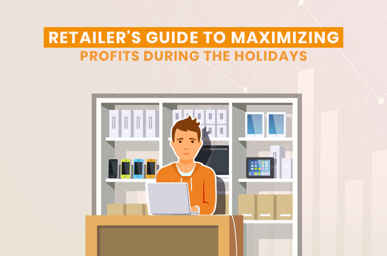Retailer's Guide to Maximizing Profits During the Holidays
