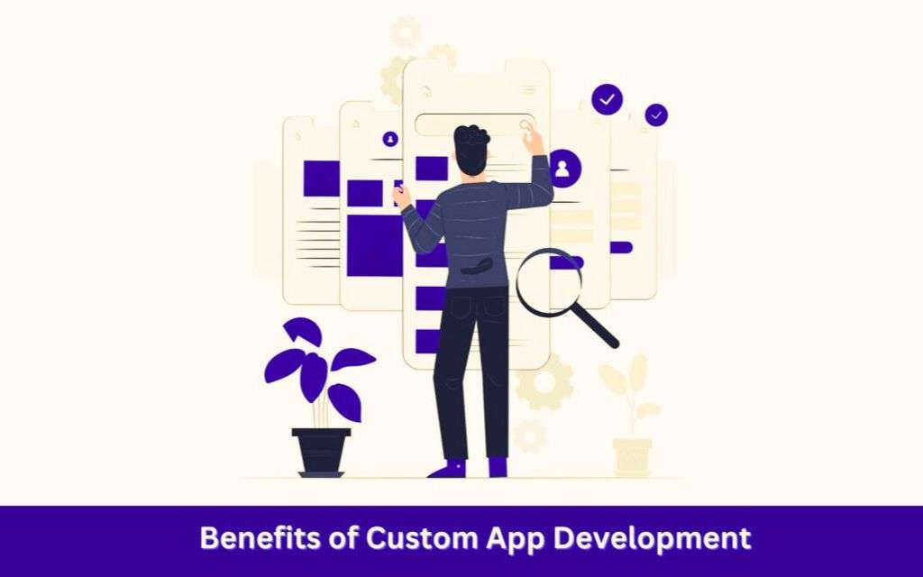 7 Key Benefits of Custom App Development for Startups